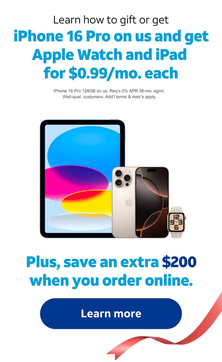 Learn how to gift or get iPhone 16 Pro on us and get Apple Watch and iPad for $0.99/mo. each. iPhone 16 Pro 128GB on us. Req’s 0% APR 36‑mo. agmt. Well‑qual. customers. Add’l terms & restr’s apply. Plus, save an extra $200 when you order online. Learn more.